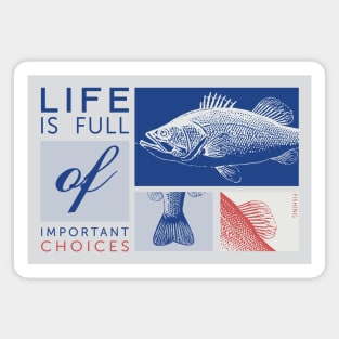 Life is full of important choices fishing Magnet